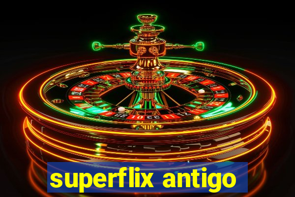 superflix antigo